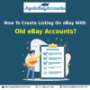 How To Create Listing On eBay With Old eBay Accounts?