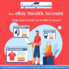eBay Stealth Account Helps You To Scale Up On Your Business